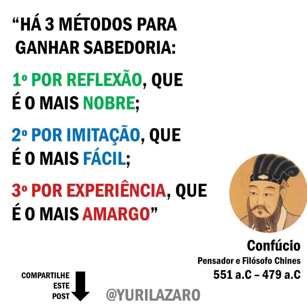 Confúcio – Não faça aos outros o que você não quer que seja feito a você.